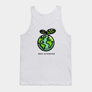 Small Acts Matter, Nature Lover Design, Earth Day Design Tank Top